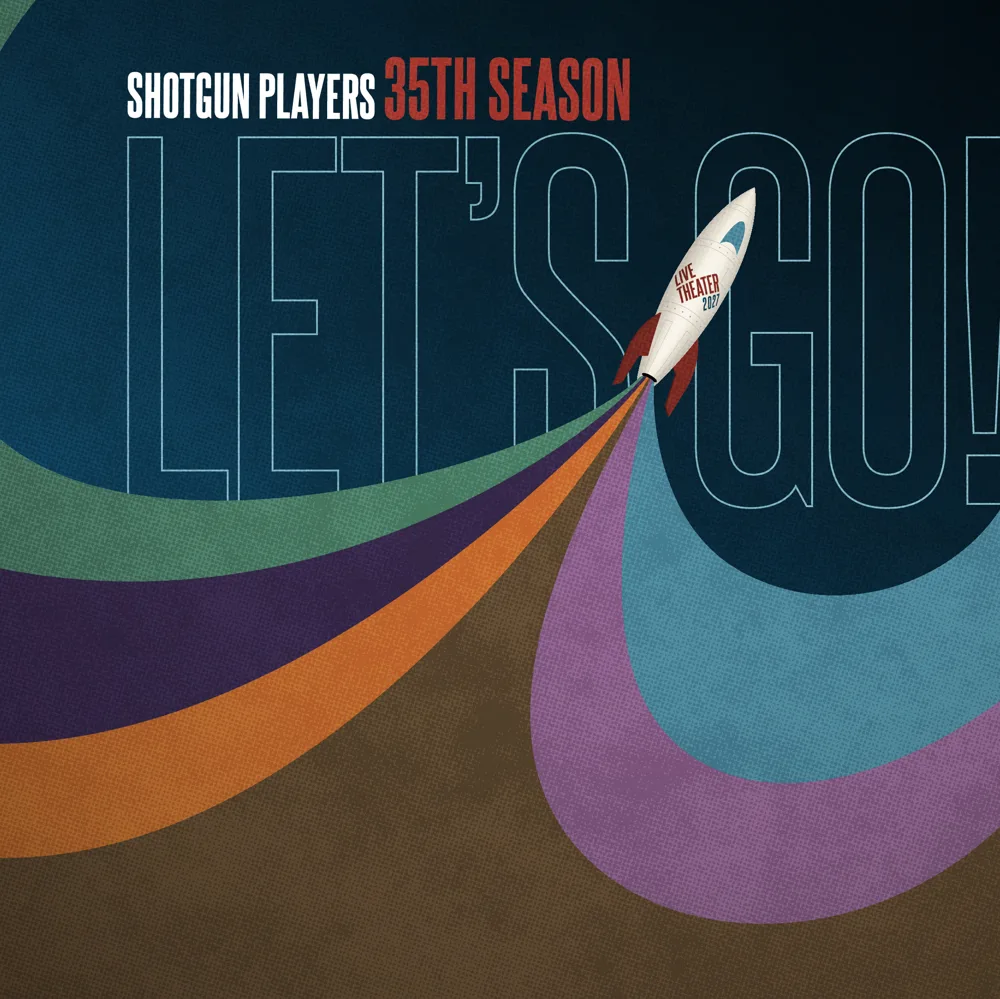 Shotgun Players 35th Season: Let's Go! A rocket marked Live Theater 2027 blasts off trailing bands of color